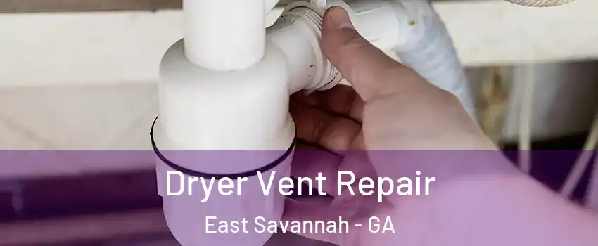 Dryer Vent Repair East Savannah - GA