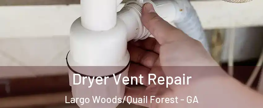 Dryer Vent Repair Largo Woods/Quail Forest - GA