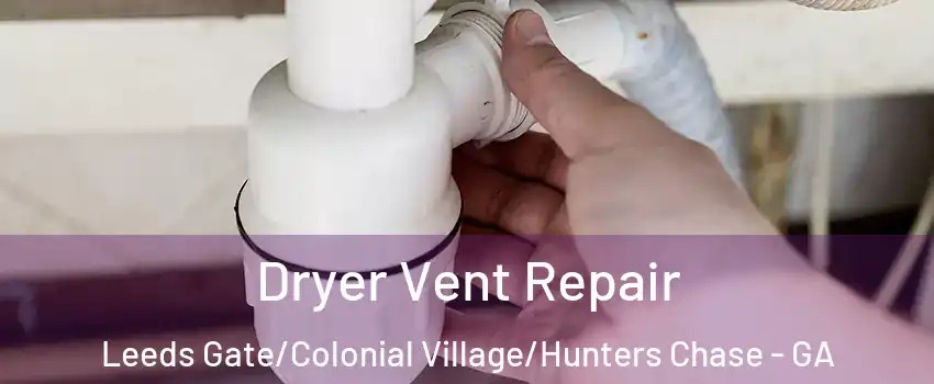 Dryer Vent Repair Leeds Gate/Colonial Village/Hunters Chase - GA