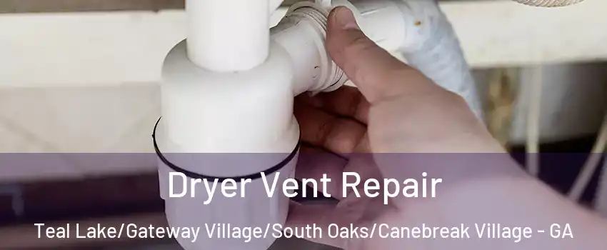 Dryer Vent Repair Teal Lake/Gateway Village/South Oaks/Canebreak Village - GA