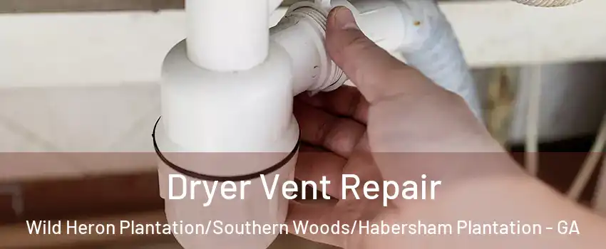 Dryer Vent Repair Wild Heron Plantation/Southern Woods/Habersham Plantation - GA