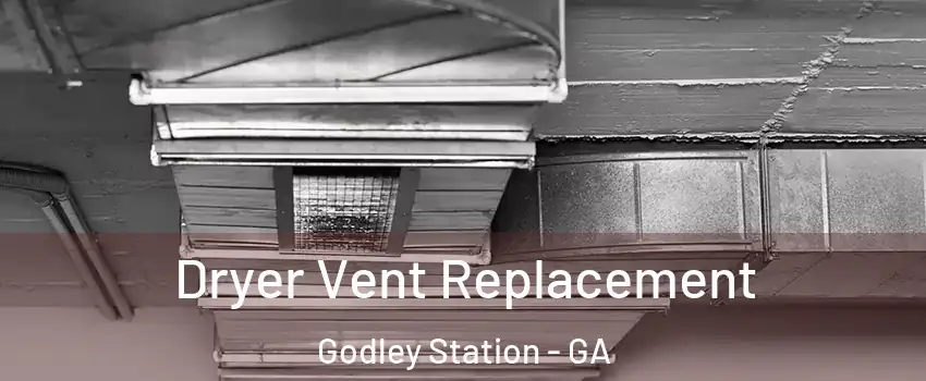 Dryer Vent Replacement Godley Station - GA