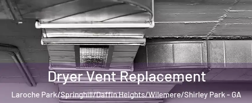 Dryer Vent Replacement Laroche Park/Springhill/Daffin Heights/Wilemere/Shirley Park - GA