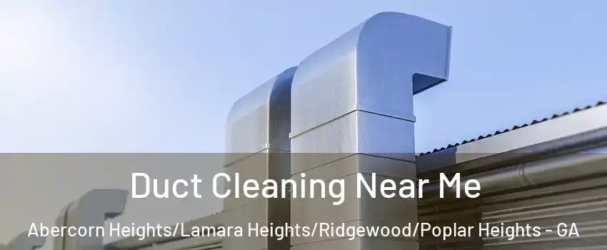 Duct Cleaning Near Me Abercorn Heights/Lamara Heights/Ridgewood/Poplar Heights - GA