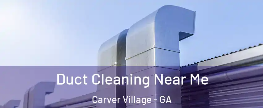 Duct Cleaning Near Me Carver Village - GA