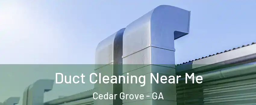 Duct Cleaning Near Me Cedar Grove - GA