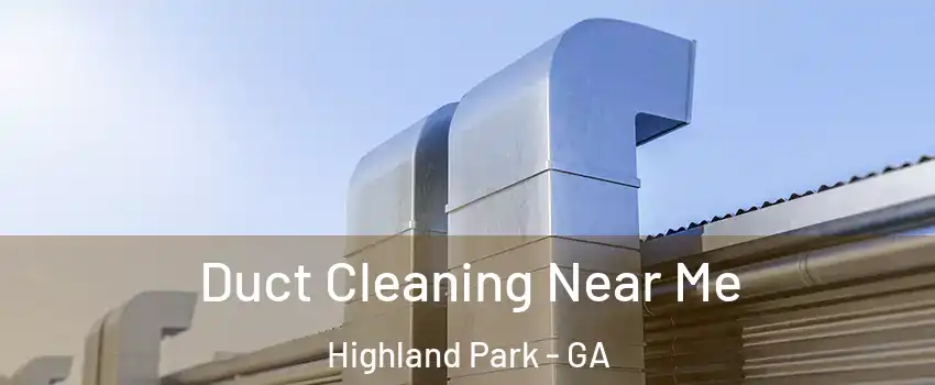 Duct Cleaning Near Me Highland Park - GA