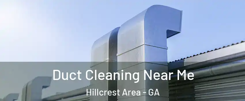 Duct Cleaning Near Me Hillcrest Area - GA