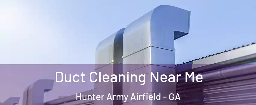 Duct Cleaning Near Me Hunter Army Airfield - GA