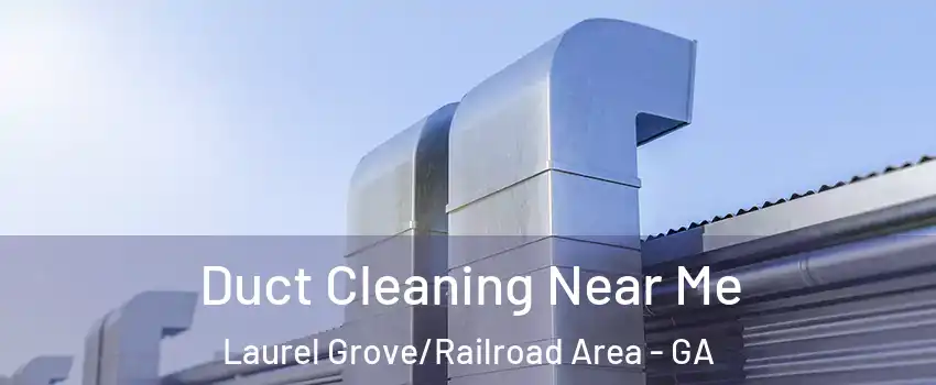 Duct Cleaning Near Me Laurel Grove/Railroad Area - GA