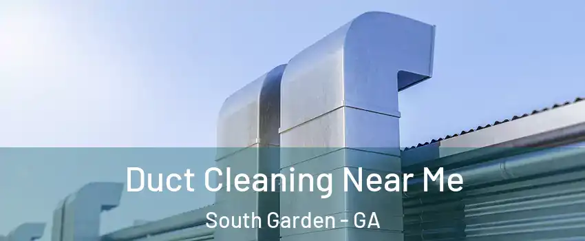 Duct Cleaning Near Me South Garden - GA