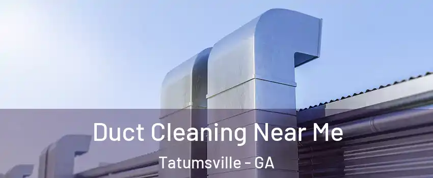 Duct Cleaning Near Me Tatumsville - GA