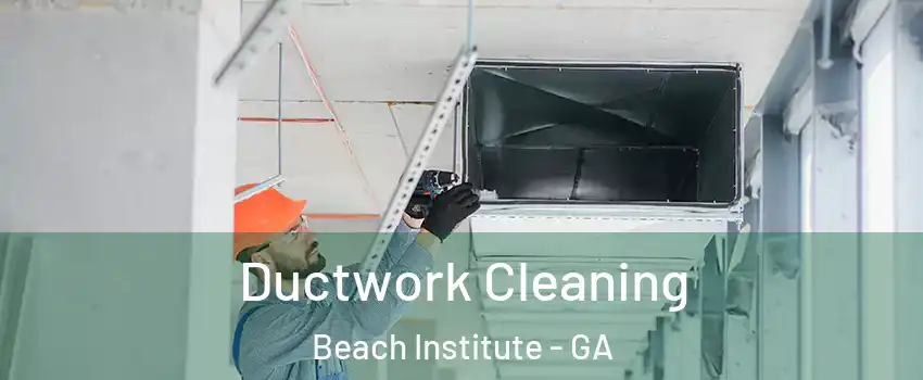 Ductwork Cleaning Beach Institute - GA