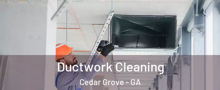 Ductwork Cleaning Cedar Grove - GA