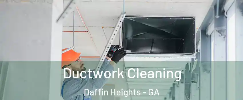 Ductwork Cleaning Daffin Heights - GA