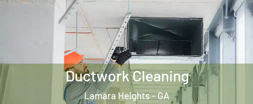 Ductwork Cleaning Lamara Heights - GA