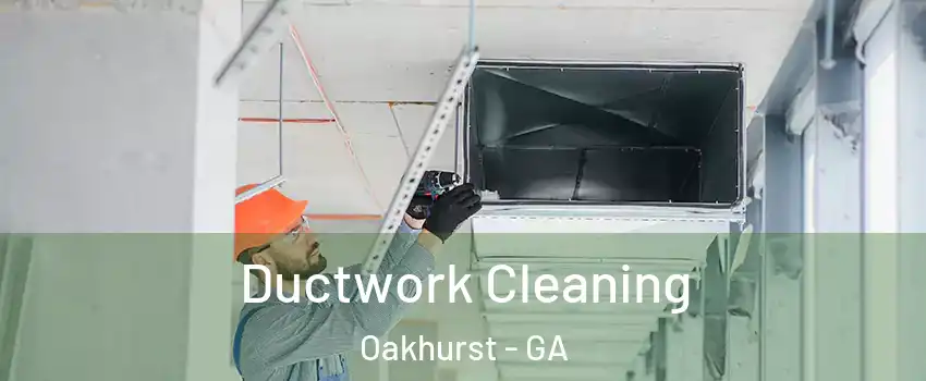 Ductwork Cleaning Oakhurst - GA