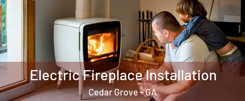 Electric Fireplace Installation Cedar Grove - GA