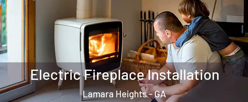 Electric Fireplace Installation Lamara Heights - GA