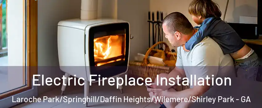 Electric Fireplace Installation Laroche Park/Springhill/Daffin Heights/Wilemere/Shirley Park - GA