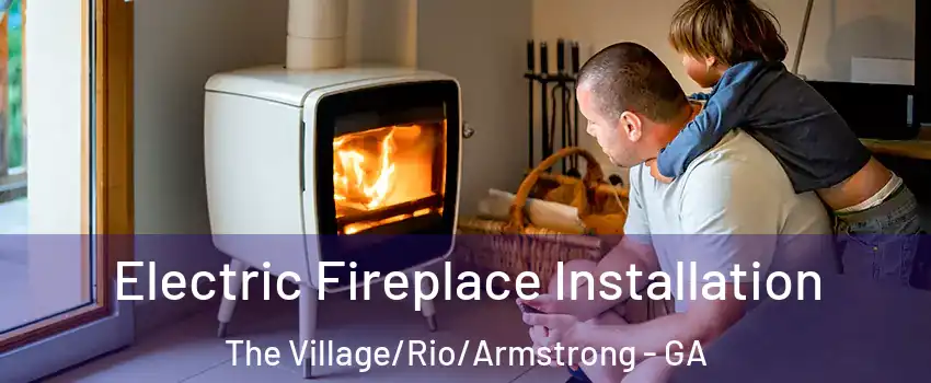 Electric Fireplace Installation The Village/Rio/Armstrong - GA