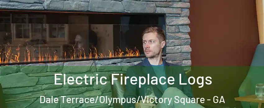 Electric Fireplace Logs Dale Terrace/Olympus/Victory Square - GA