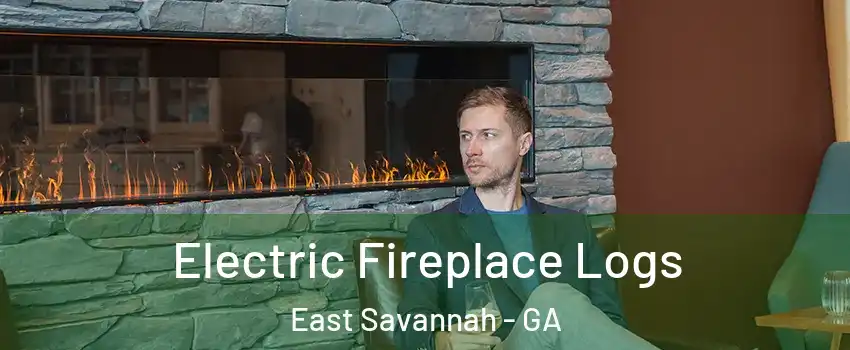 Electric Fireplace Logs East Savannah - GA