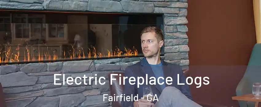 Electric Fireplace Logs Fairfield - GA