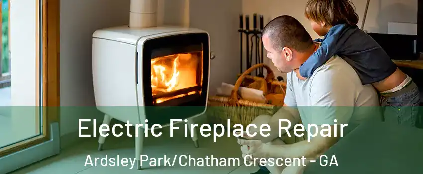 Electric Fireplace Repair Ardsley Park/Chatham Crescent - GA