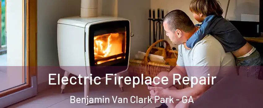 Electric Fireplace Repair Benjamin Van Clark Park - GA