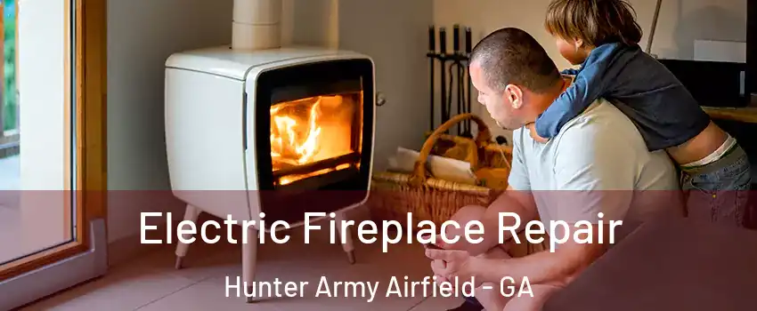 Electric Fireplace Repair Hunter Army Airfield - GA