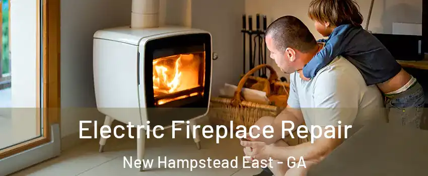 Electric Fireplace Repair New Hampstead East - GA