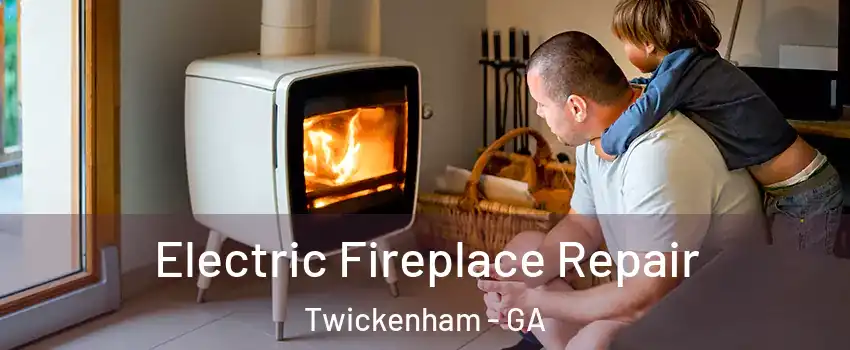 Electric Fireplace Repair Twickenham - GA