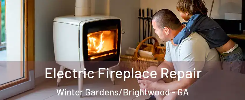 Electric Fireplace Repair Winter Gardens/Brightwood - GA