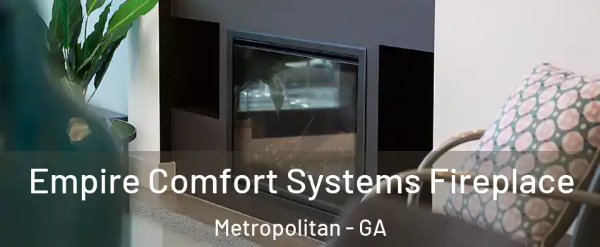 Empire Comfort Systems Fireplace Metropolitan - GA