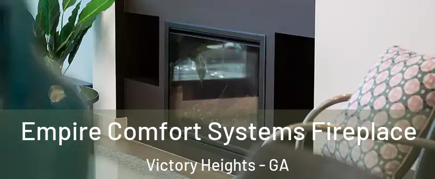 Empire Comfort Systems Fireplace Victory Heights - GA