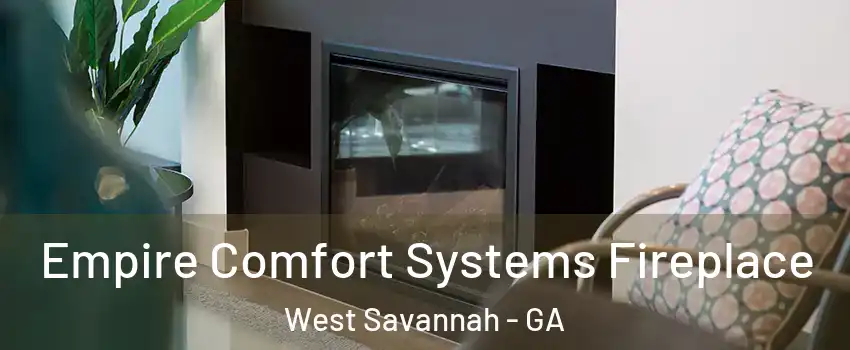 Empire Comfort Systems Fireplace West Savannah - GA