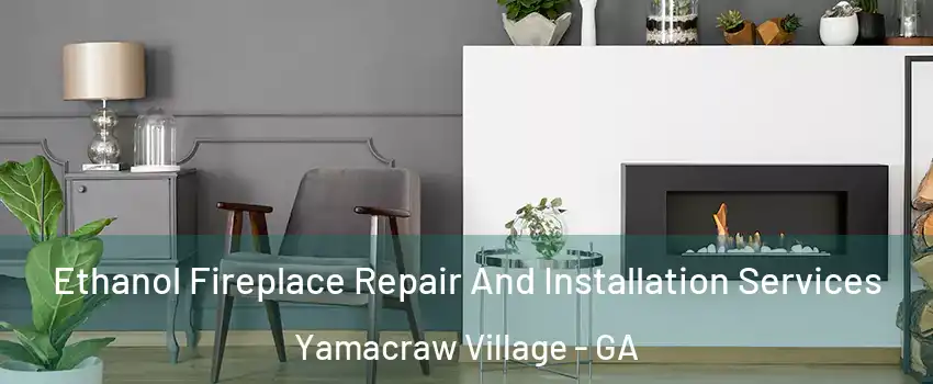 Ethanol Fireplace Repair And Installation Services Yamacraw Village - GA