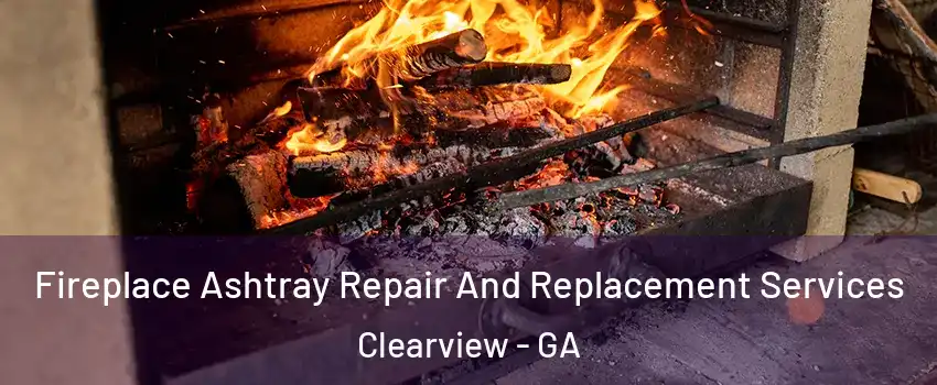 Fireplace Ashtray Repair And Replacement Services Clearview - GA