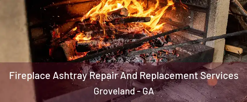 Fireplace Ashtray Repair And Replacement Services Groveland - GA