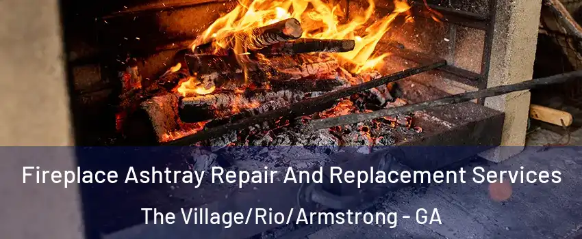 Fireplace Ashtray Repair And Replacement Services The Village/Rio/Armstrong - GA