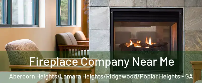 Fireplace Company Near Me Abercorn Heights/Lamara Heights/Ridgewood/Poplar Heights - GA