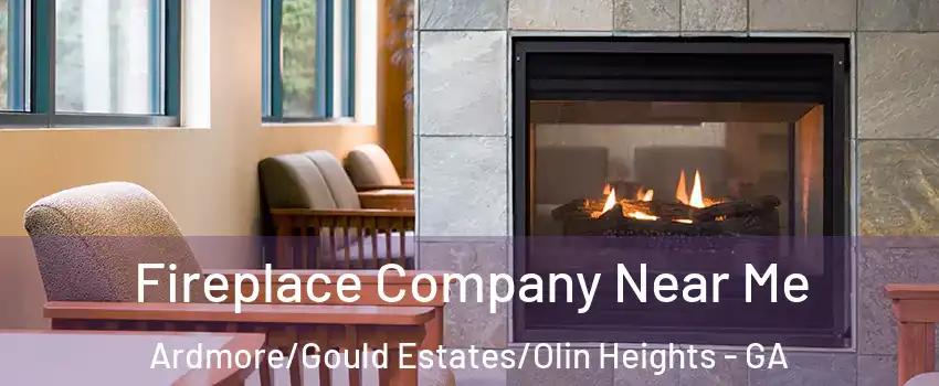 Fireplace Company Near Me Ardmore/Gould Estates/Olin Heights - GA