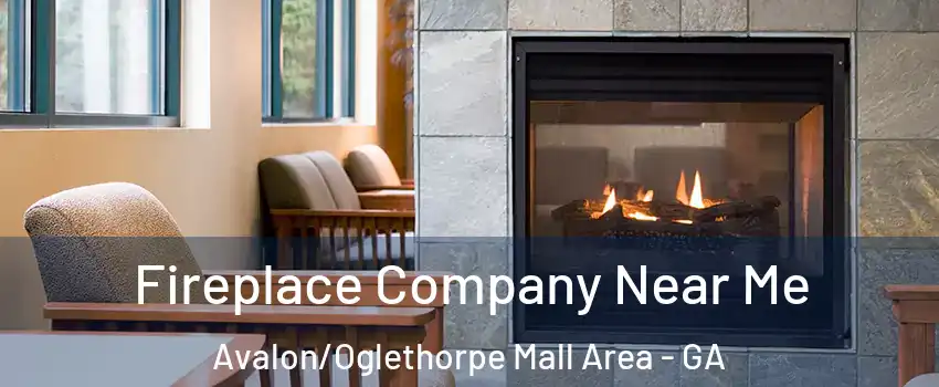 Fireplace Company Near Me Avalon/Oglethorpe Mall Area - GA