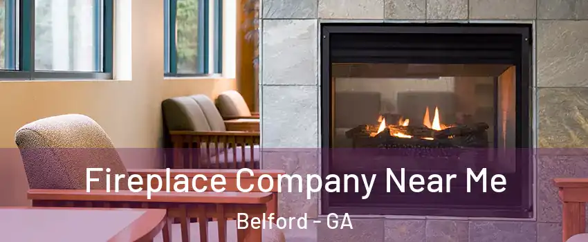 Fireplace Company Near Me Belford - GA