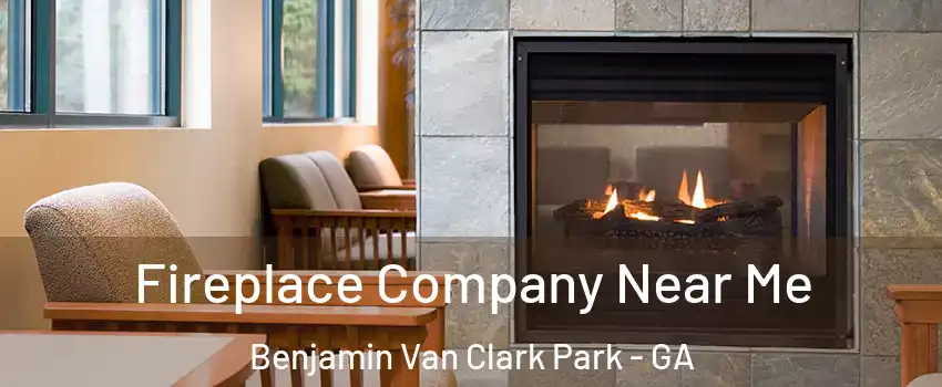 Fireplace Company Near Me Benjamin Van Clark Park - GA