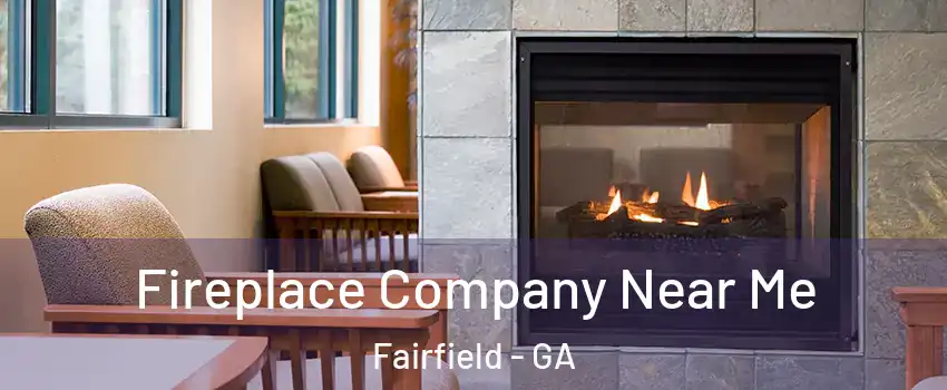 Fireplace Company Near Me Fairfield - GA