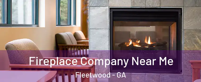 Fireplace Company Near Me Fleetwood - GA