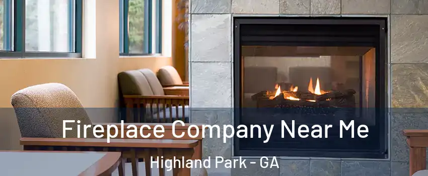 Fireplace Company Near Me Highland Park - GA