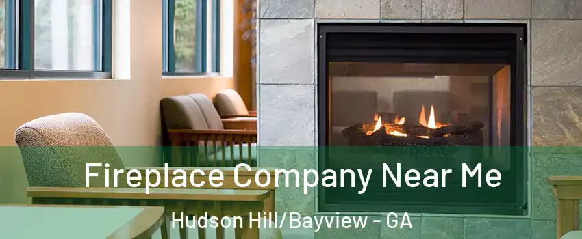 Fireplace Company Near Me Hudson Hill/Bayview - GA